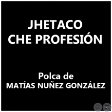 JHETACO CHE PROFESIÓN - Polca de MATÍAS NUÑEZ GONZÁLEZ